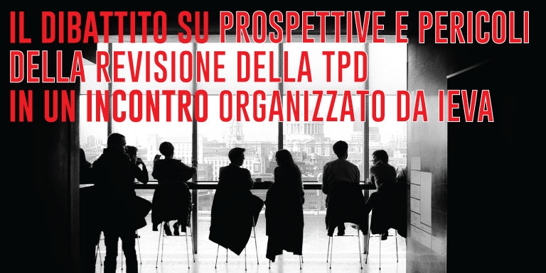 dibattito su prospettive e pericoli della revisione della tpd