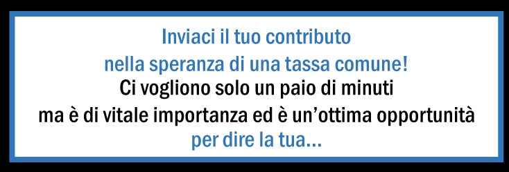 Inviaci il tuo contributo nella speranza di una tassa comune! 