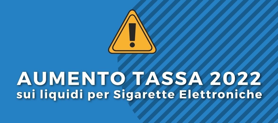 Aumento tassa 2022 sui liquidi per sigarette elettroniche