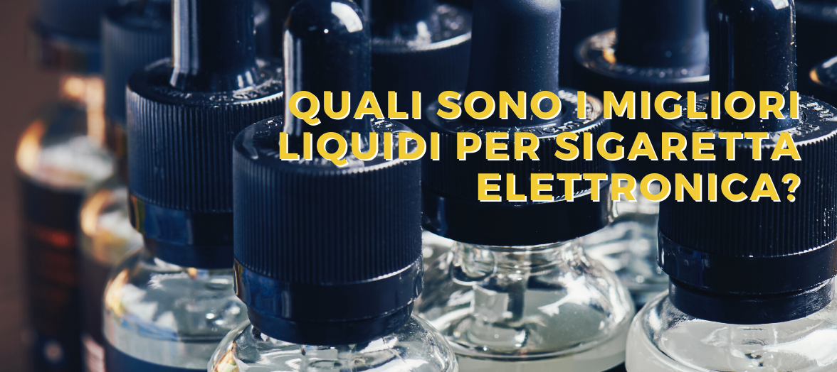 Migliori liquidi sigaretta elettronica