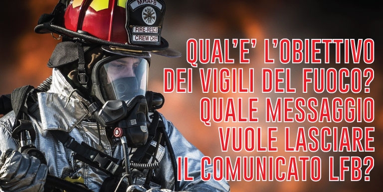 Qual’è l’obiettivo dei vigili del fuoco? Quale messaggio vuole lasciare il comunicato LFB? 